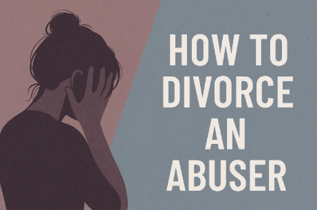 How to Divorce an Abuser