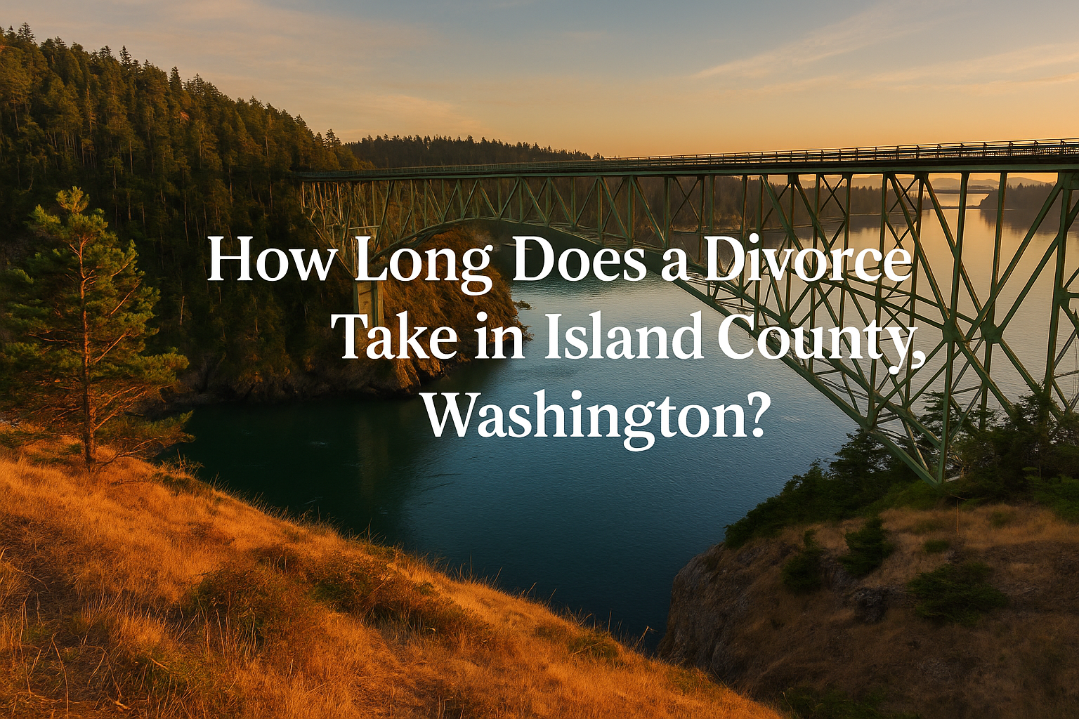 photo of Deception Pass bridge with a text overlay that says "How Long Does Divorce Take in Island County, Washington?"